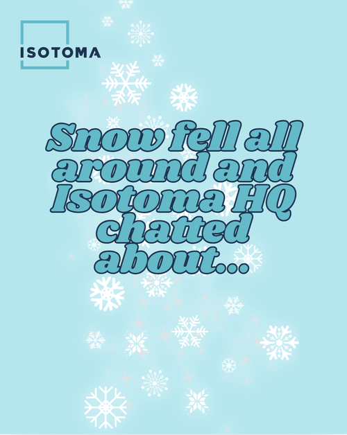 Snow fell all around and Isotoma HQ chatted about...