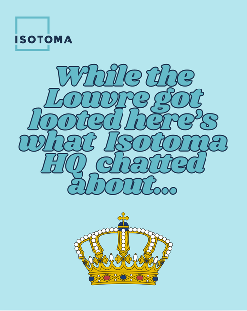 While the Louvre got looted, here&#x27;s what Isotoma HQ chatted about - picture of a crown